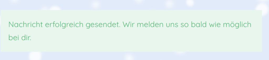 Grüne Schrift auf hellgrünem Hintergrund: "Nachricht erfolgreich gesendet. Wir melden uns so bald wie möglich bei dir."